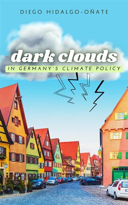 Dark Clouds in Germany´s Climate Policy - Diego Hidalgo-Oñate - cover