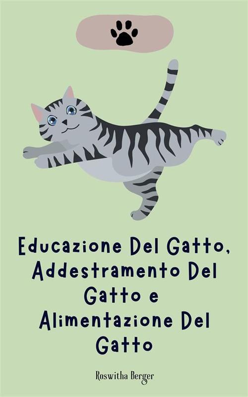 Educazione del gatto, addestramento del gatto e alimentazione del gatto - Roswitha Berger - ebook