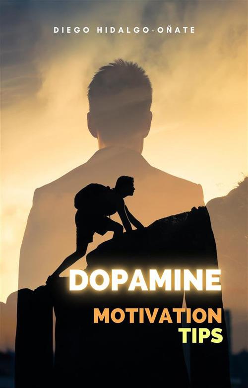 Dopamine. Motivation Tips. - Diego Hidalgo-Oñate - cover