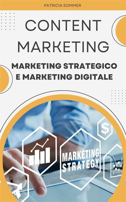 Content marketing (marketing strategico e marketing digitale) - Patricia Sommer - ebook