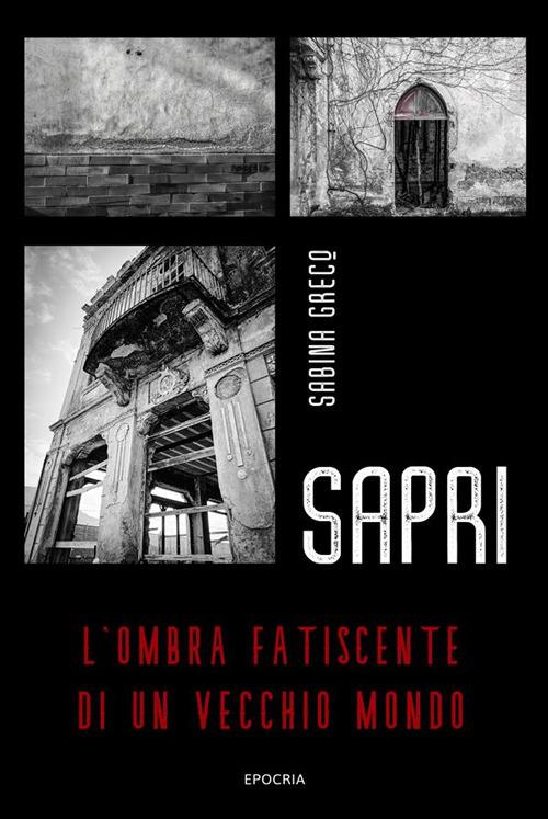 Sapri. L'ombra fatiscente di un vecchio mondo. Ediz. illustrata - Sabina Greco - ebook