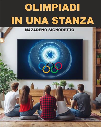 Olimpiadi in una stanza. Guida per organizzare tornei di gioco con l'applicazione per PC inclusa - Nazareno Signoretto - ebook