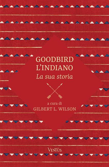 Goodbird l'indiano: la sua storia - Gilbert L. Wilson - copertina