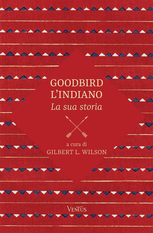 Goodbird l'indiano: la sua storia - Gilbert L. Wilson - copertina