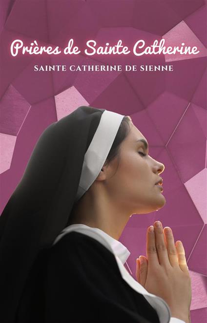 Prières de Sainte Catherine - Sainte Catherine de Sienne - cover