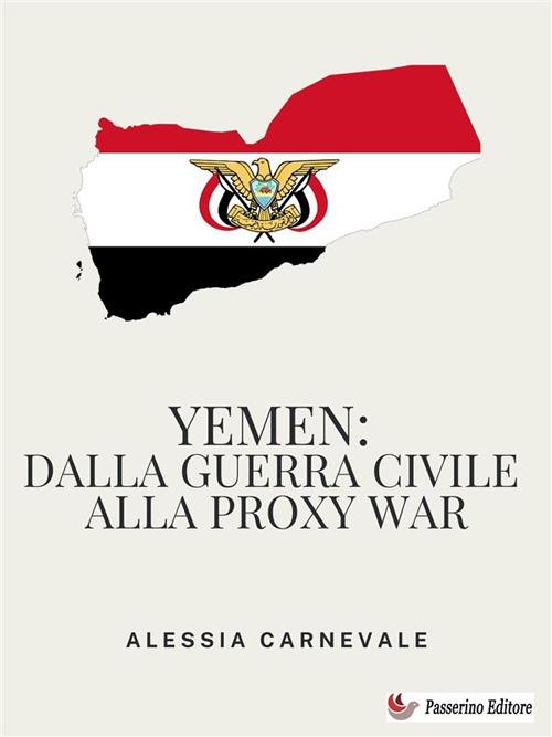 Yemen: dalla guerra civile alla proxy war - Alessia Carnevale - ebook