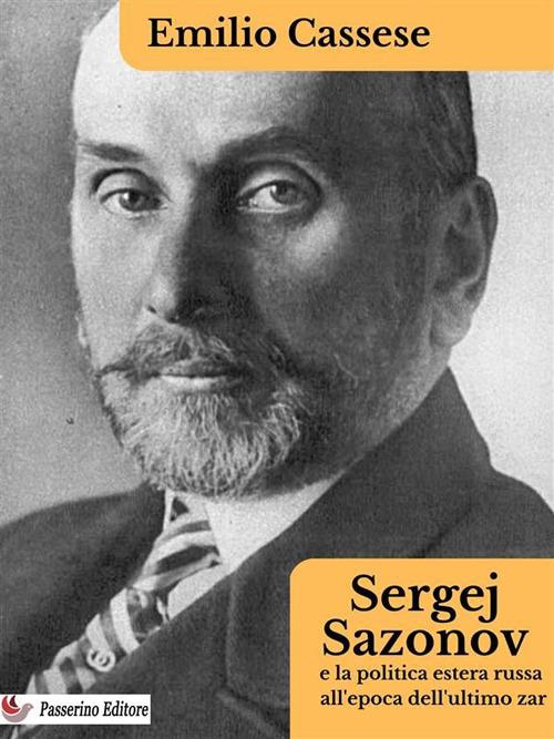 Sergej Sazonov e la politica estera russa all'epoca dell'ultimo zar - Emilio Cassese - ebook