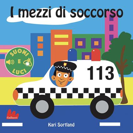 I mezzi di soccorso. Suoni e luci. Ediz. a colori - Kari Sortland - copertina