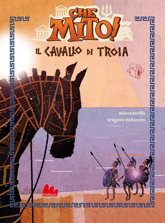 Il cavallo di Troia. Che mito! Ediz. a colori - Hélène Kérillis - copertina