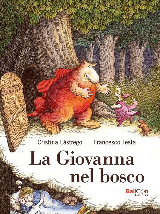 La Giovanna nel bosco. Nuova ediz. - Cristina Lastrego,Francesco Testa - copertina