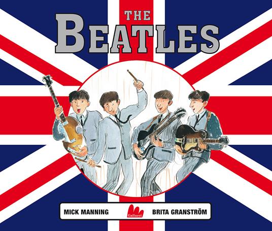 The Beatles. Ediz. a colori - Mick Manning,Brita Granström - copertina