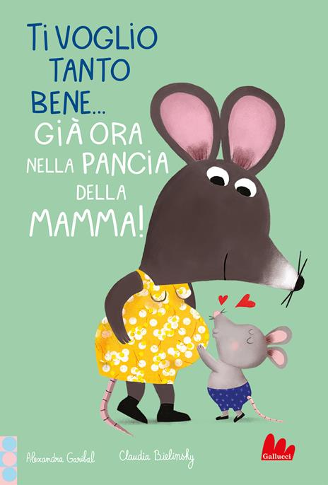 Ti voglio tanto bene... Già ora nella pancia mamma! Ediz. a colori - Alexandra Garibal - copertina