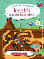 Insetti. Il grande libro delle risposte. Ediz. a colori