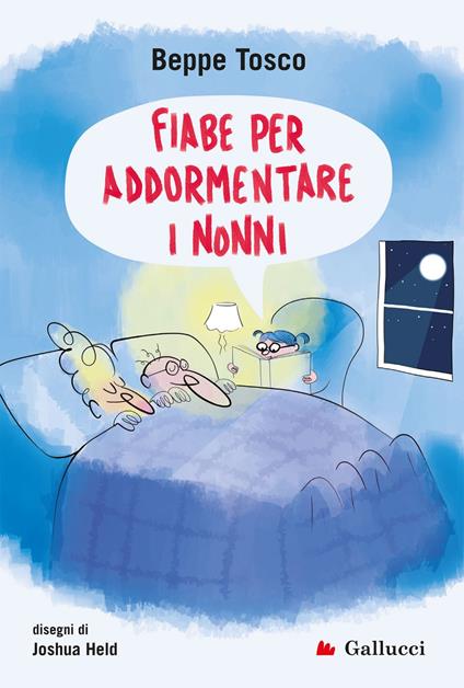 Fiabe per addormentare i nonni - Beppe Tosco,Joshua Held - ebook