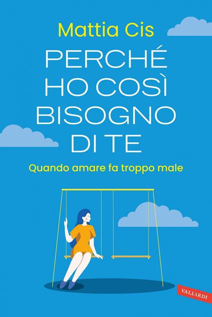 Perché ho così bisogno di te. Quando amare fa troppo male - Cis Mattia - ebook