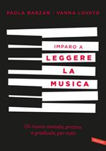 Imparo a leggere la musica. Un nuovo metodo, pratico e graduale, per tutti