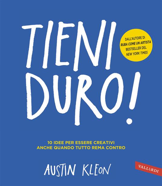 Tieni duro! 10 idee per essere creativi anche quando tutto rema contro - Austin Kleon - copertina