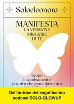 Manifesta la versione migliore di te. Scopri il cambiamento positivo che parte da dentro e ti fa brillare fuori