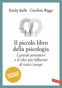 Libro Il piccolo libro della psicologia. I grandi pensatori e le idee più influenti di tutti i tempi Emily Ralls Caroline Riggs