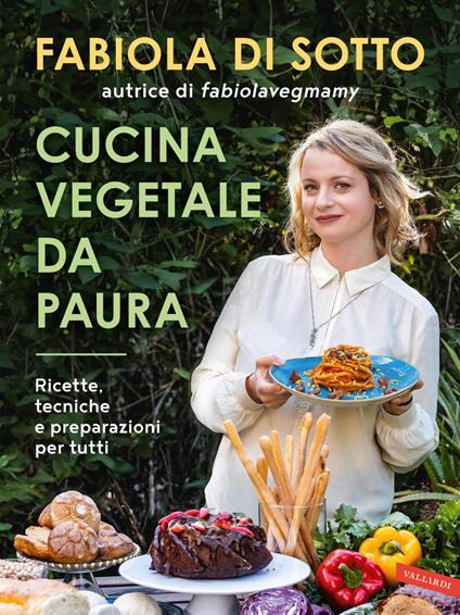 Cucina vegetale da paura. Ricette, tecniche e preparazioni per tutti - Fabiola Di Sotto - ebook