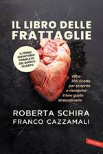 Il libro delle frattaglie. Oltre 350 ricette per scoprire e riscoprire il loro gusto straordinario