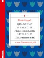 Quaderno d'esercizi per imparare le parole del francese. Vol. 1