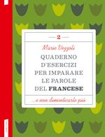 Quaderno d'esercizi per imparare le parole del francese. Vol. 2