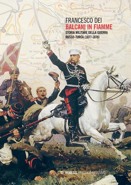 Balcani in fiamme. Storia militare della guerra russo-turca (1877-1878) - Francesco Dei - ebook