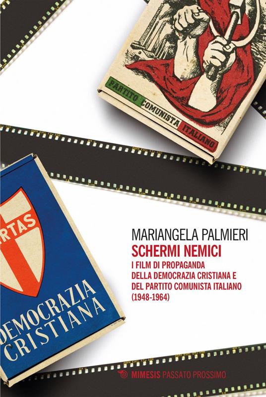 Schermi nemici. I film di propaganda della Democrazia Cristiana e del Partito Comunista Italiano (1948-1964) - Mariangela Palmieri - ebook