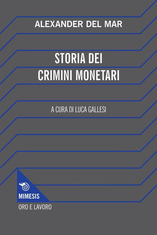 Storia dei crimini monetari - Alexander Del Mar,Luca Gallesi - ebook