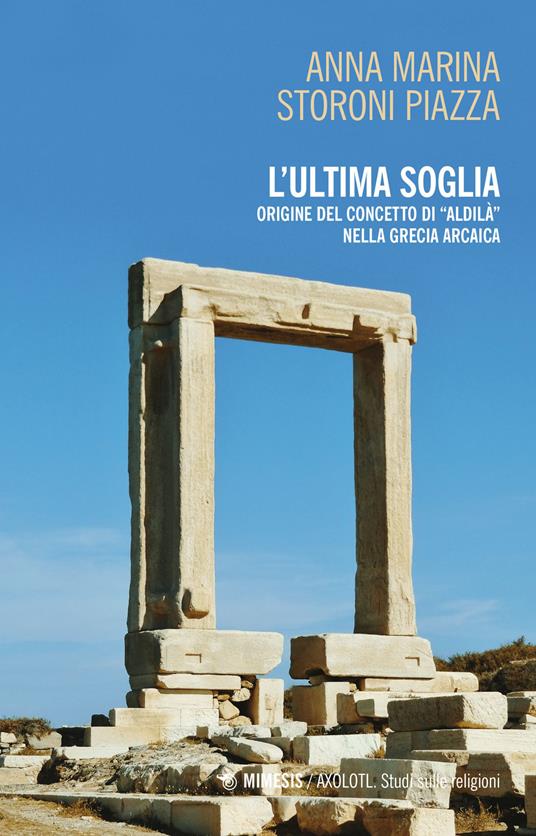 L'ultima soglia. origine del concetto di «aldilà» nella Grecia arcaica - Anna Marina Storoni Piazza - copertina