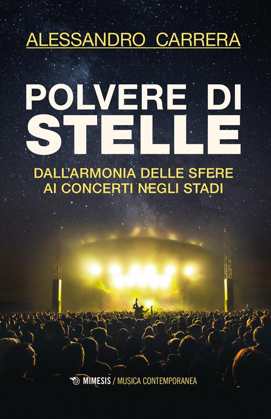 Polvere di stelle. Dall'armonia delle sfere ai concerti negli stadi - Alessandro Carrera - copertina