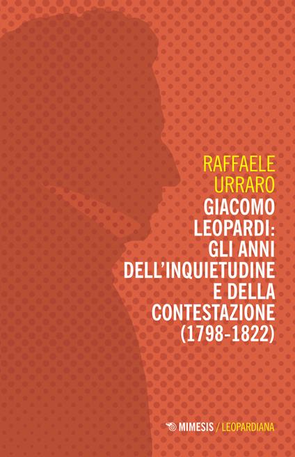 Giacomo Leopardi: gli anni dell'inquietudine e della contestazione (1809-1822) - Raffaele Urraro - copertina