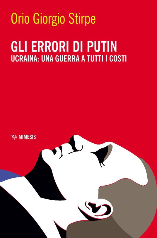 Gli errori di Putin. Ucraina: una guerra a tutti i costi - Orio Giorgio Stirpe - copertina