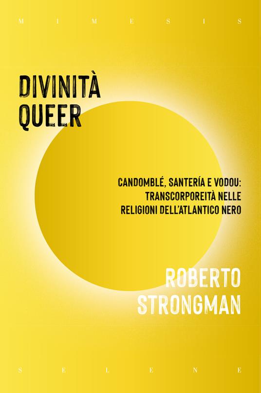 Divinità queer. Candomblé, santeria e vodou: transcorporeità nelle religioni dell'Atlantico nero - Roberto Strongman - copertina