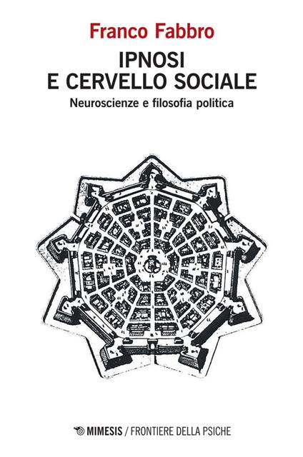 Ipnosi e cervello sociale. Neuroscienze e filosofia politica - Franco Fabbro - ebook