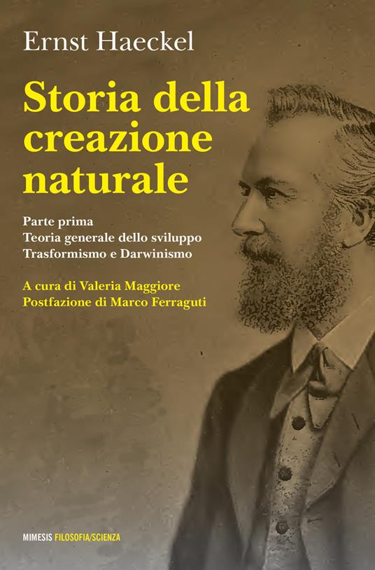 Storia della creazione naturale. Conferenze scientifico-popolari sulla teoria dell'evoluzione in generale e su quella di Darwin, Goethe e Lamarck in particolare - Ernst Haeckel - copertina