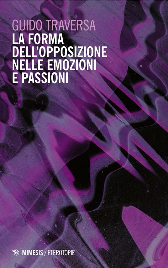La forma dell'opposizione nelle emozioni e passioni - Guido Traversa - ebook