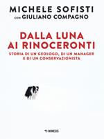 Dalla luna ai rinoceronti. Storia di un geologo, di un manager e di un conservazionista