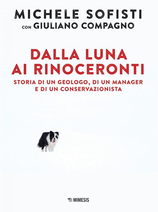 Dalla luna ai rinoceronti. Storia di un geologo, di un manager e di un conservazionista - Giuliano Compagno,Michele Sofisti - ebook