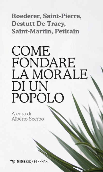 Come fondare la morale di un popolo - Jacques-Henri Bernardin de Saint-Pierre,Antoine-Louis-Claude Destutt de Tracy,Louis-Germain Petitain,Pierre-Louis Roederer - ebook