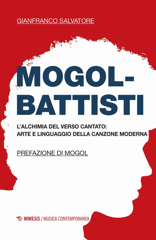 Mogol-Battisti. L'alchimia del verso cantato. Arte e linguaggio della canzone moderna - Gianfranco Salvatore - copertina