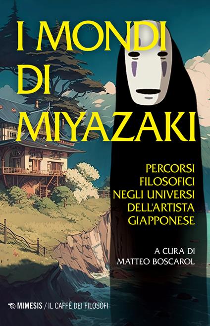 I mondi di Miyazaki. Percorsi filosofici negli universi dell'artista  giapponese. Nuova ediz. - Matteo Boscarol - Libro - Mimesis - Il caffè dei  filosofi