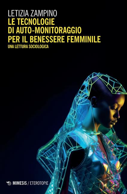 Tecnologie di auto-monitoraggio per il benessere femminile. Una lettura sociologica - Letizia Zampino - copertina