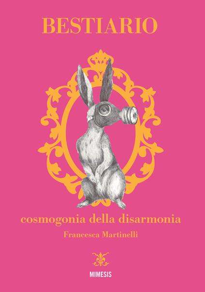 Bestiario. Cosmogonia della disarmonia - Francesca Martinelli - copertina