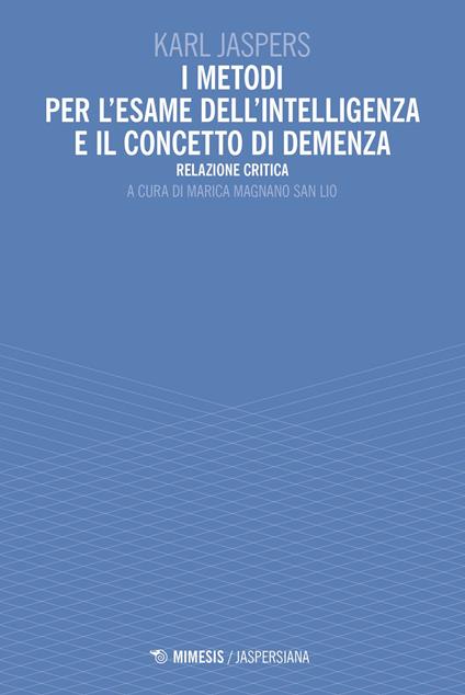 I metodi per l'esame dell'intelligenza e il concetto di demenza. Relazione critica - Karl Jaspers - copertina