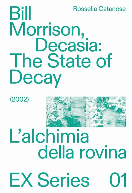 Bill Morrison, Decasia: The state of decay (2002). L'alchimia della rovina - Rossella Catanese - copertina