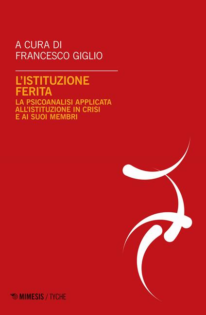 L'istituzione ferita. La psicoanalisi applicata all'istituzione in crisi e ai suoi membri - copertina