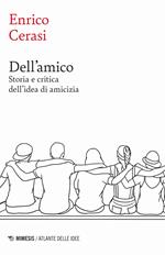 Dell'amico. Storia e critica dell'idea dell'amicizia