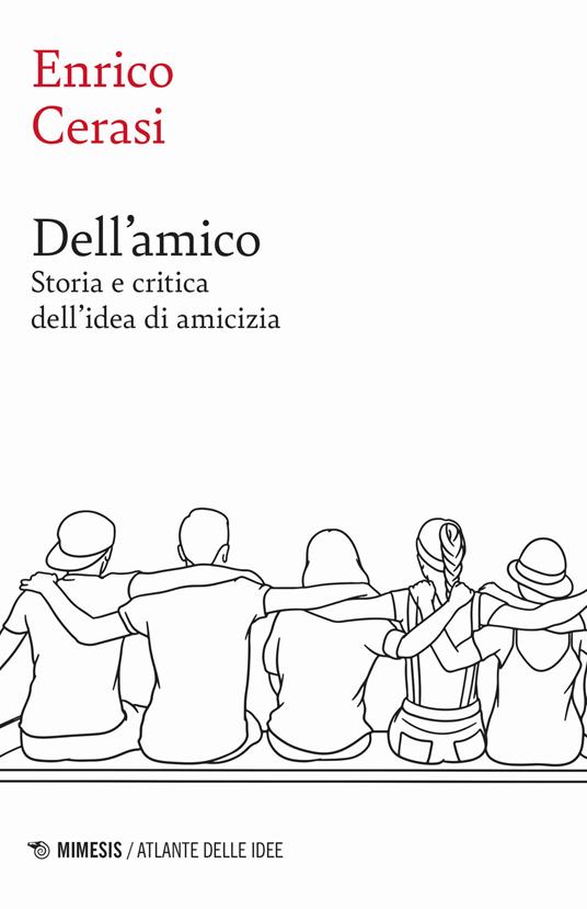 Dell'amico. Storia e critica dell'idea dell'amicizia - Enrico Cerasi - copertina